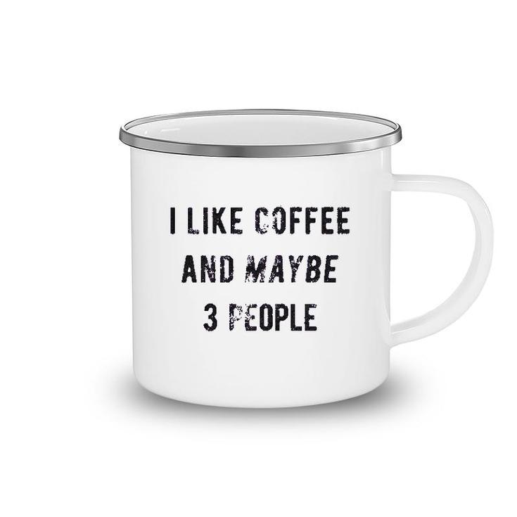 I Like Coffee And Maybe 3 People Camping Mug