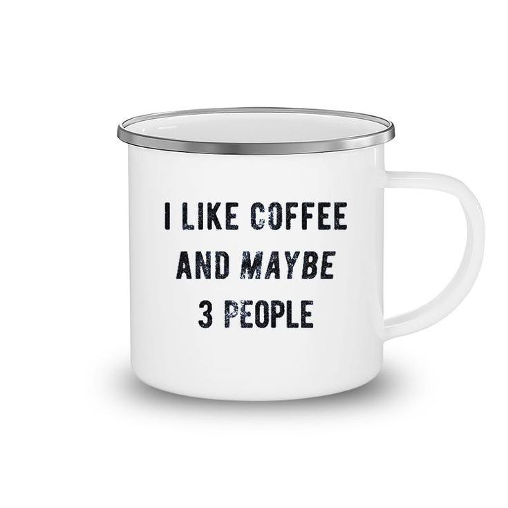 I Like Coffee And Maybe 3 People Funny Camping Mug