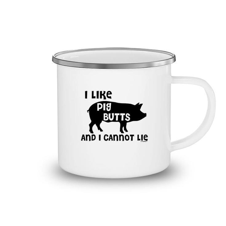 I Like Pig Butts And I Cannot Lie Camping Mug