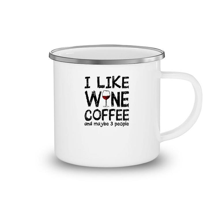 I Like Wine Coffee And Maybe 3 People Camping Mug