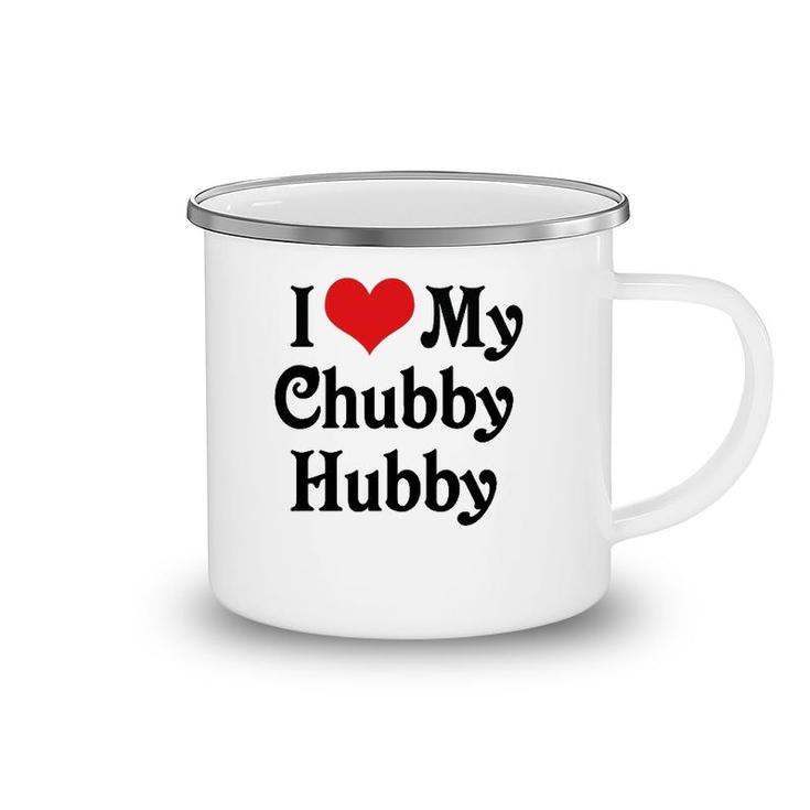 I Love Heart My Chubby Hubby Boyfriend Girlfriend Lovers Camping Mug