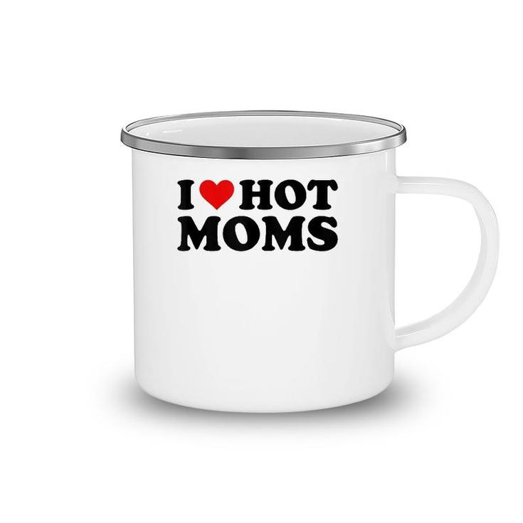 I Love Hot Moms Funny Red Heart I Heart Hot Moms  Camping Mug
