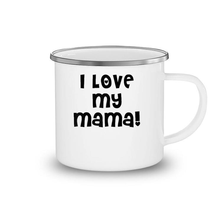 I Love My Mama Cute Mom Mother Mommy Mother's Day Camping Mug