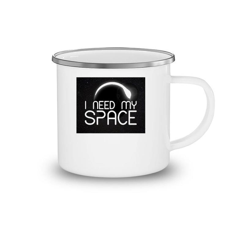 I Need My Space For Men Women I Need Space Gift Camping Mug