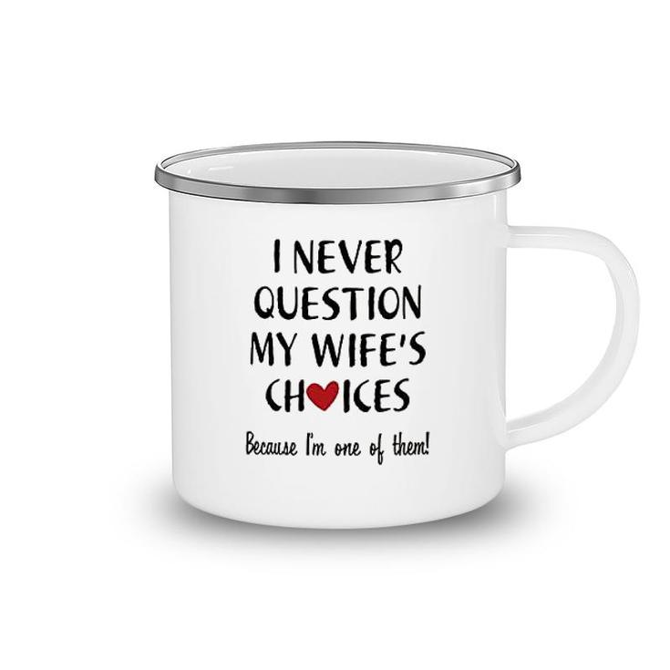 I Never Question My Wife Choice Camping Mug