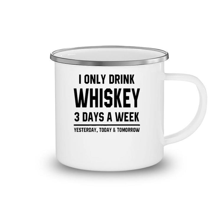 I Only Drink Whiskey 3 Days A Week Funny Saying Drinking Premium Camping Mug