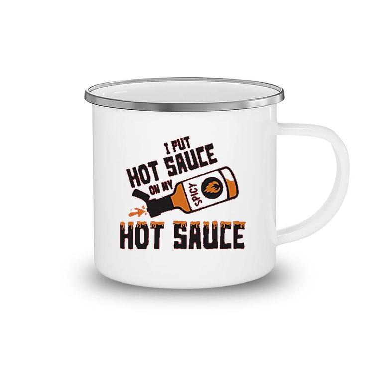 I Put Hot Sauce On My Hot Sauce Camping Mug