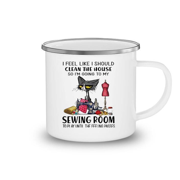 I Should Clean The House So I'm Going To My Sewing Room Camping Mug