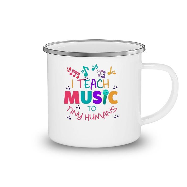 I Teach Music To Tiny Humans Musical Teacher Camping Mug