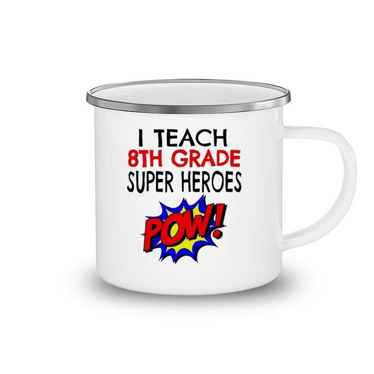 I Teach Super Heroes  Cute 8Th Grade Teacher Camping Mug