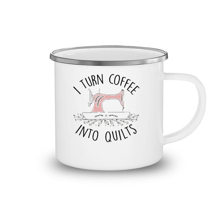 I Turn Coffee Into Quilts Quilting Lover Gift Tailor Sewing Camping Mug