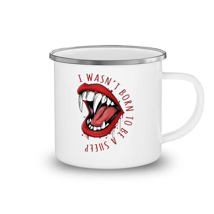 I Wasn't Born To Be A Sheep Red Lips Fangs Fearless Design Camping Mug
