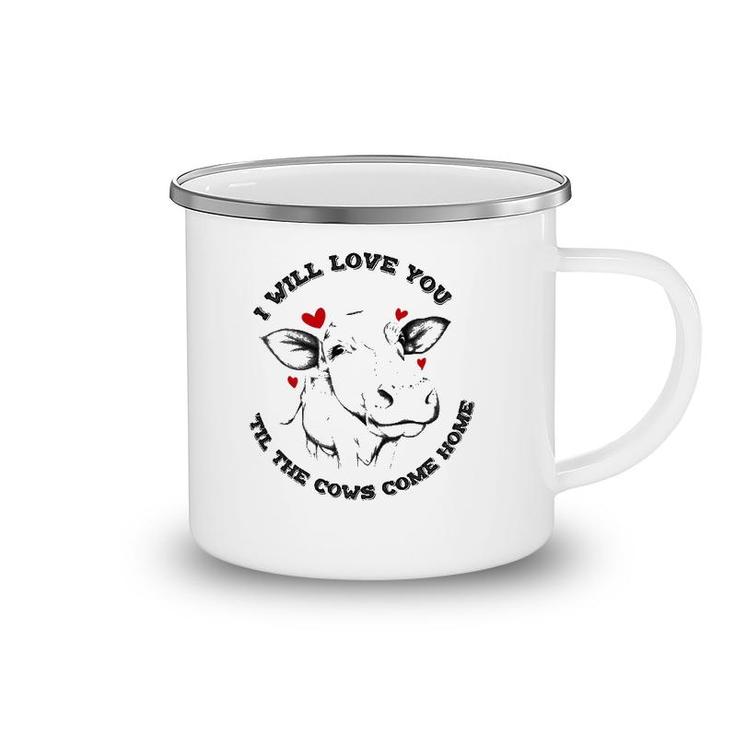 I Will Love You Till The Cows Come Home Camping Mug