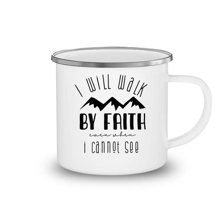 I Will Walk By Faith When I Cannot See Camping Mug