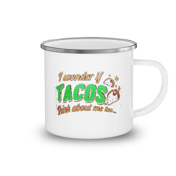 I Wonder If Tacos Think About Me Too Camping Mug