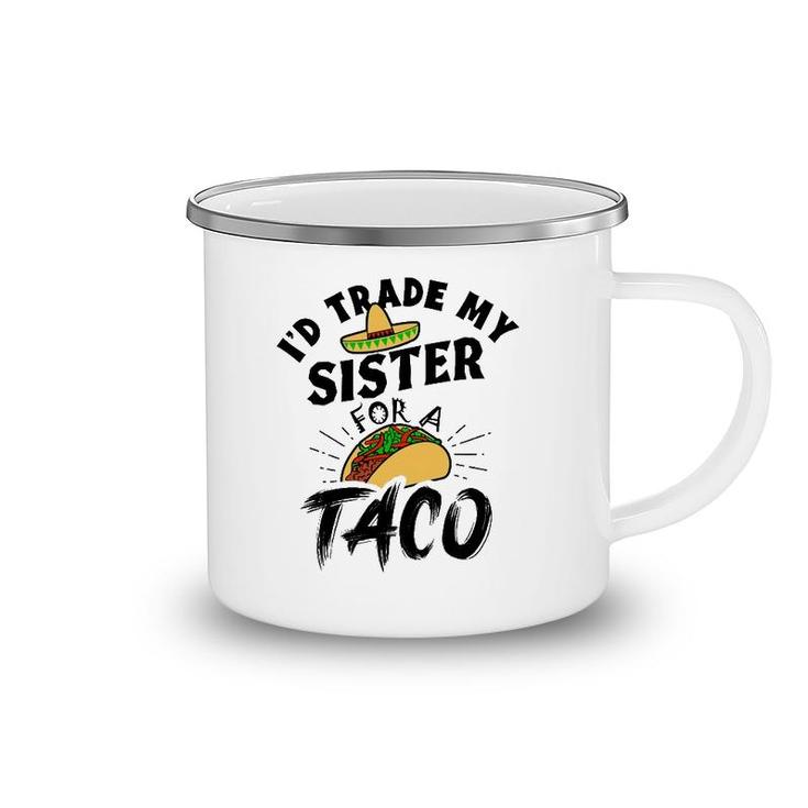 I'd Trade My Sister For A Taco Funny Tacos Camping Mug
