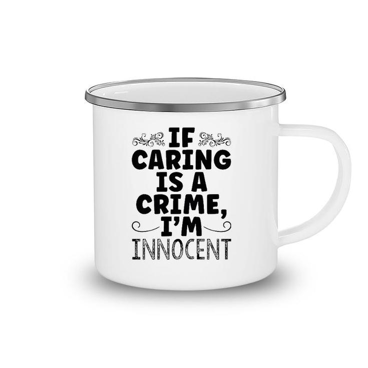 If Caring Is A Crime I'm Innocent Funny Saying Camping Mug
