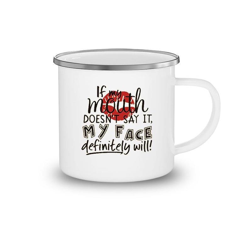 If My Mouth Doesnt Say It My Face Definitely Will Camping Mug