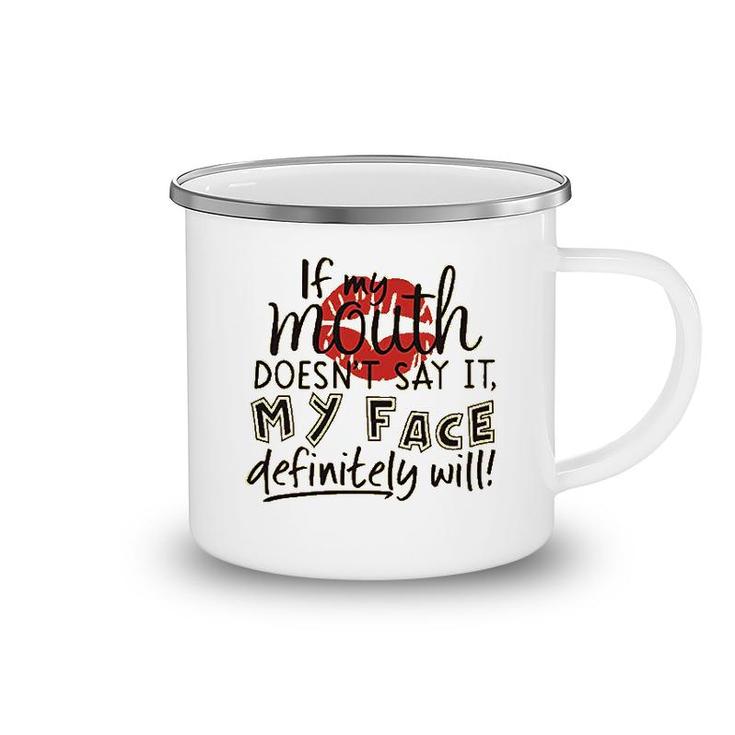If My Mouth Doesnt Say It My Face Definitely Will Camping Mug