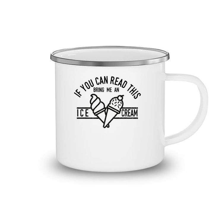 If You Can Read This Bring Me An Ice Cream Funny Ice Cream  Camping Mug