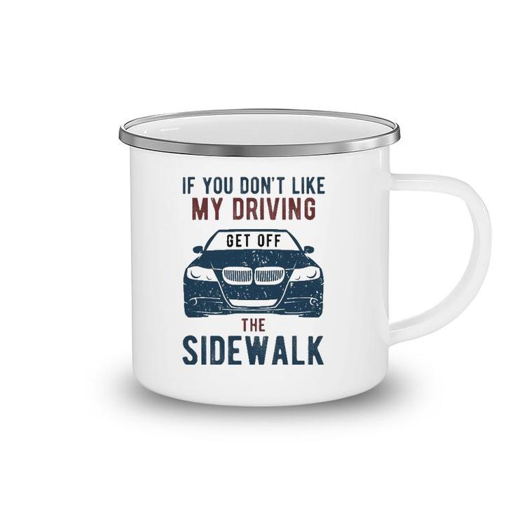 If You Don't Like My Driving Get Off Sidewalk Funny Camping Mug