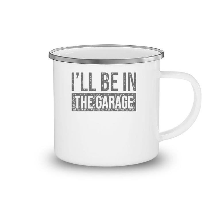 I'll Be In The Garage Mechanics & Mechanical Geek Camping Mug