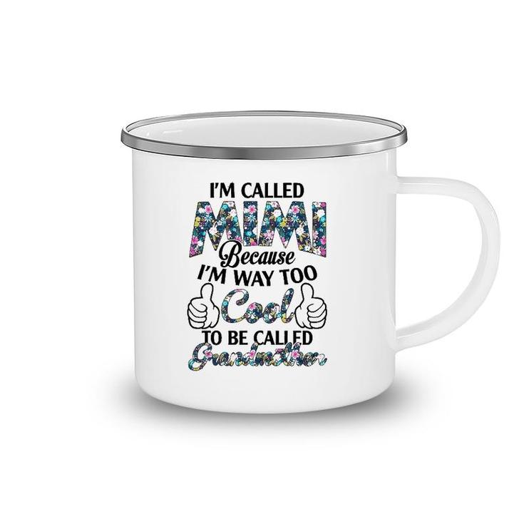 I’M Called Mimi Because I’M Way Too Cool To Be Called Grandmother Flower Version Camping Mug