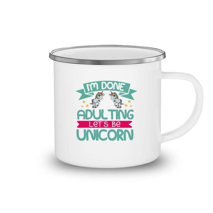 Im Done Adulting Lets Be Unicorn Camping Mug