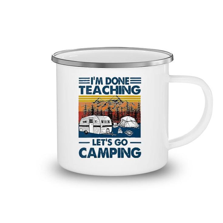 I'm Done Teaching Let's Go Camping Funny Teacher Camping Mug