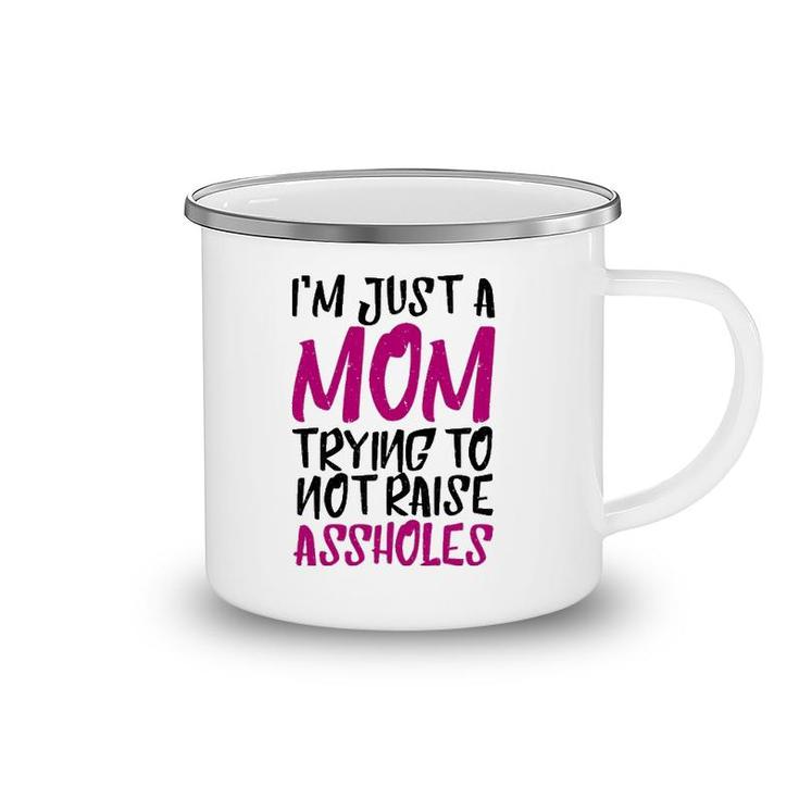 I'm Just A Mom Trying To Not Raise Assholes Motherhood Love Camping Mug