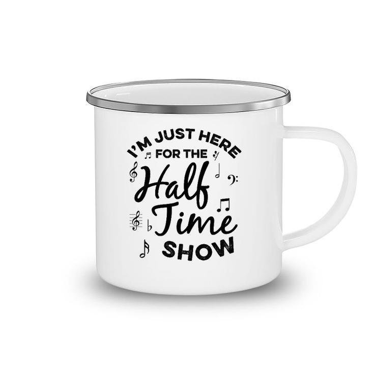 I'm Just Here For The Halftime Show Funny Football Half Time Camping Mug