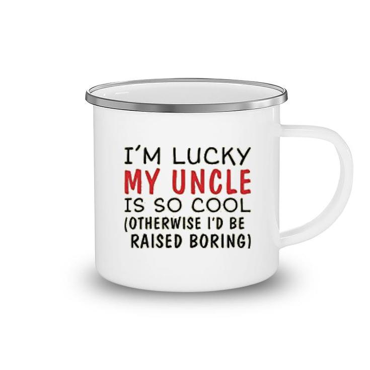 Im Lucky My Uncle Is Cool Uncle Camping Mug