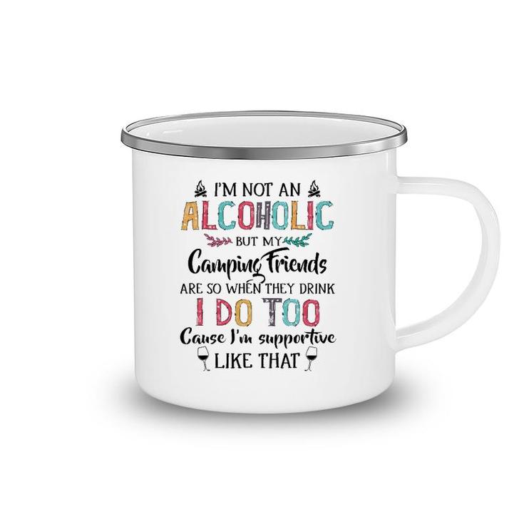 I'm Not An Alcoholic But My Camping Friends Are Funny Camping Mug
