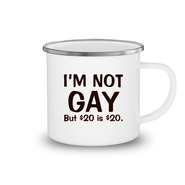 I'm Not Gay But $20 Is $20 Funny Camping Mug