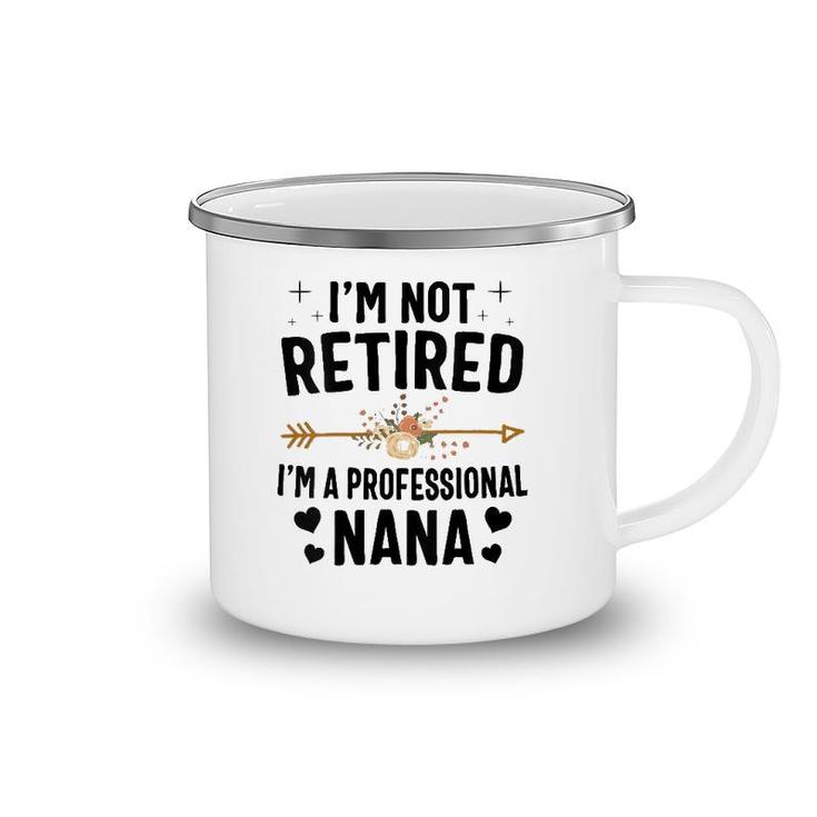 I'm Not Retired I'm A Professional Nana Mother's Day Camping Mug