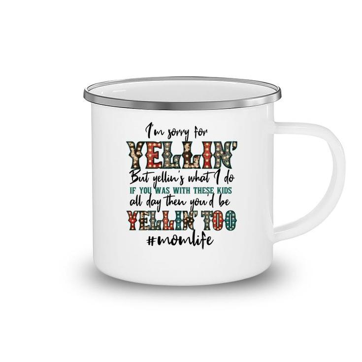 Im Sorry For Yellin With These Kids Funny Mom Life Quote Camping Mug