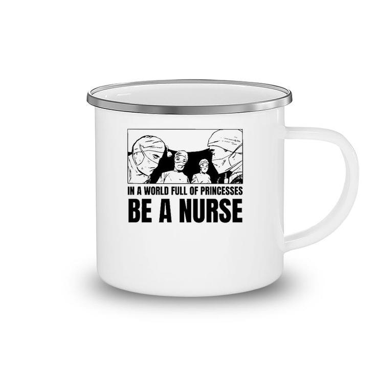 In A World Full Of Princesses Be A Nurse Essential Camping Mug
