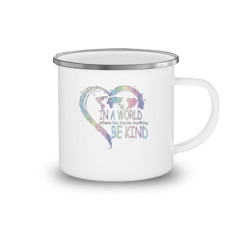 In A World Where You Can Be Anything Be Kind Camping Mug