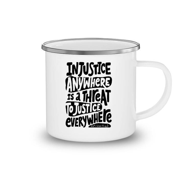Injustice Anywhere Is A Threat To The Justice Everywhere Camping Mug