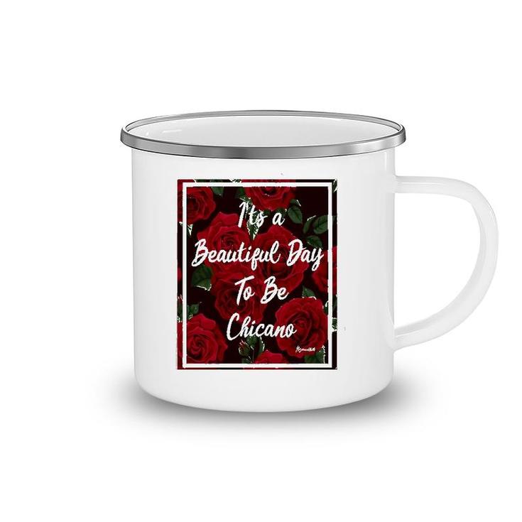 It Is A Beautiful Day To Be Chicano Camping Mug