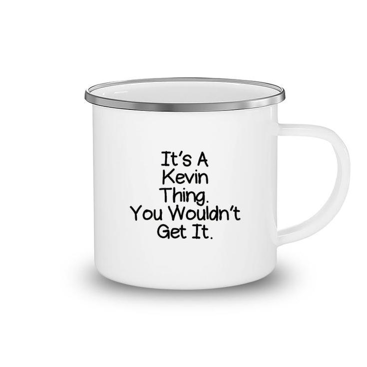 It Is A Kevin Thing You Would Not Get It Camping Mug