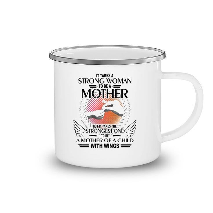 It Takes A Strong Woman To Be A Mother But It Takes The Strongest One To Be A Mother Of A Child With Wings Camping Mug
