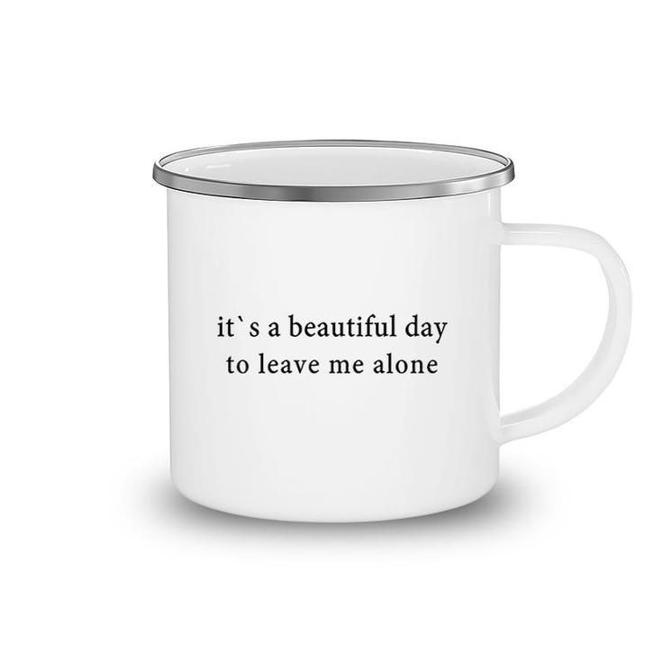Its A Beautiful Day To Leave Me Alone Camping Mug
