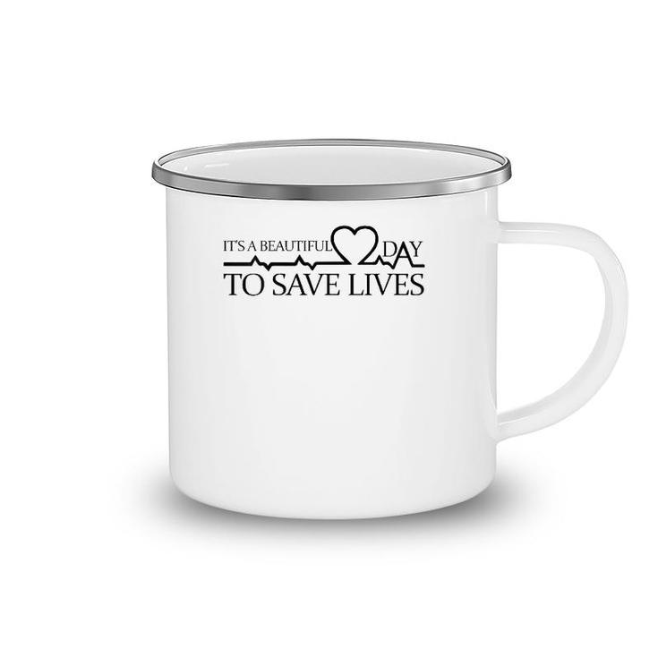 It's A Beautiful Day To Save Lives Doctor Nurse Rn Gift Camping Mug