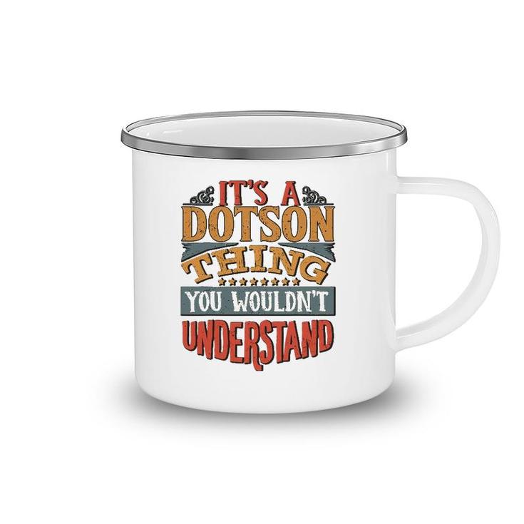 It's A Dotson Thing You Wouldn't Understand Camping Mug