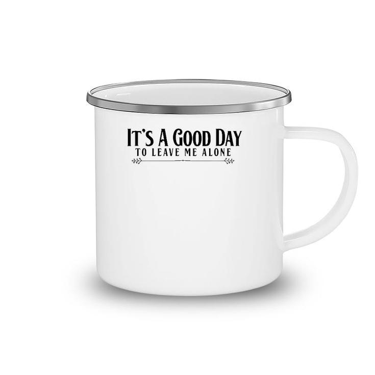 It's A Good Day To Leave Me Alone  - Funny Camping Mug