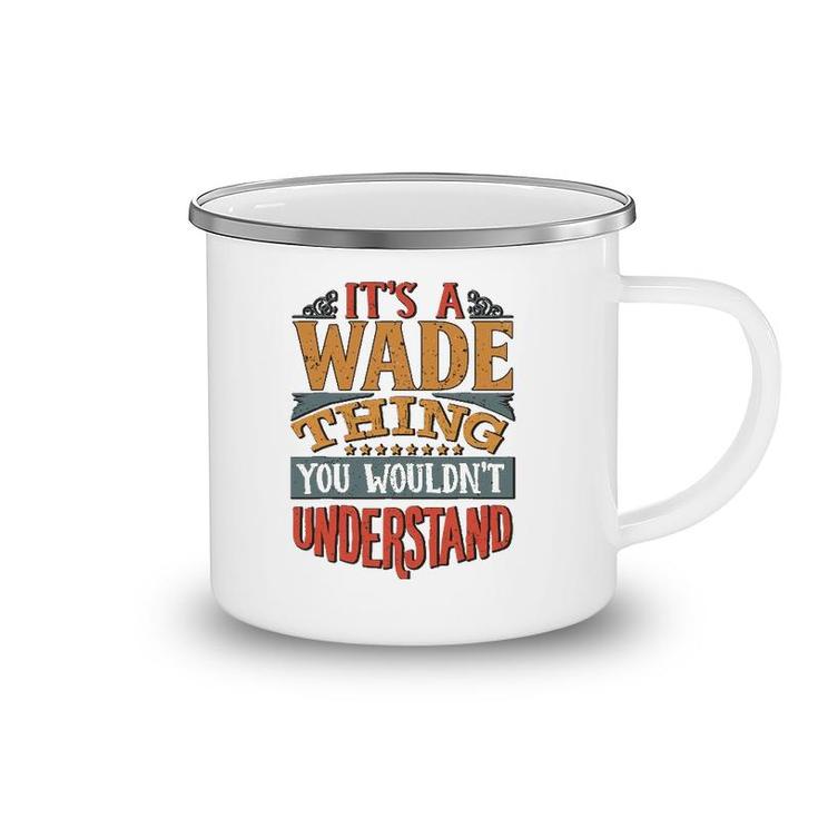 It's A Wade Thing You Wouldn't Understand Camping Mug