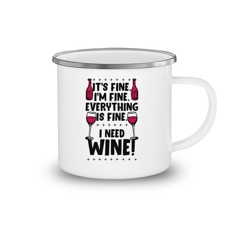 It's Fine I'm Fine Everything Is Fine I Need Wine Funny Gear Camping Mug
