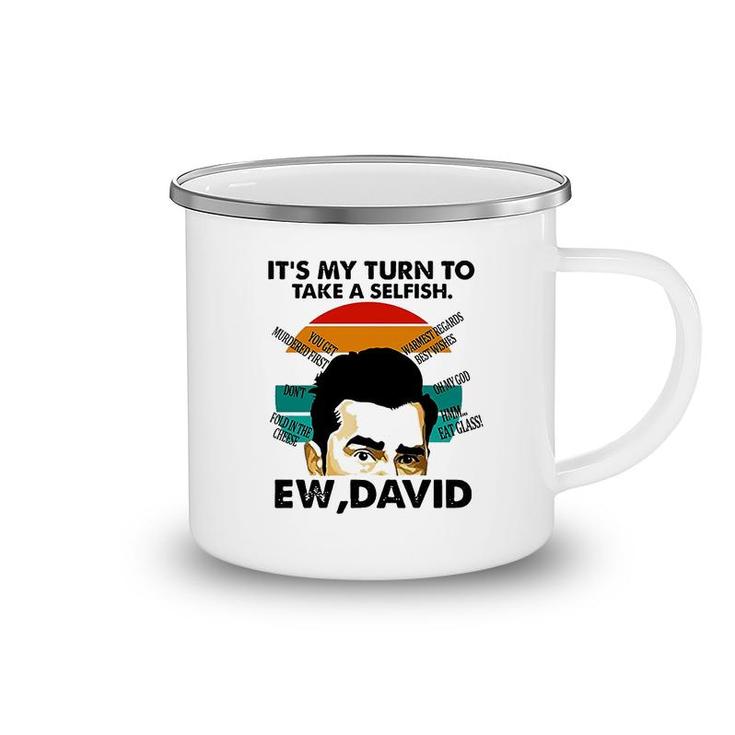 Its My Turn To Take A Selfish Ew David Camping Mug