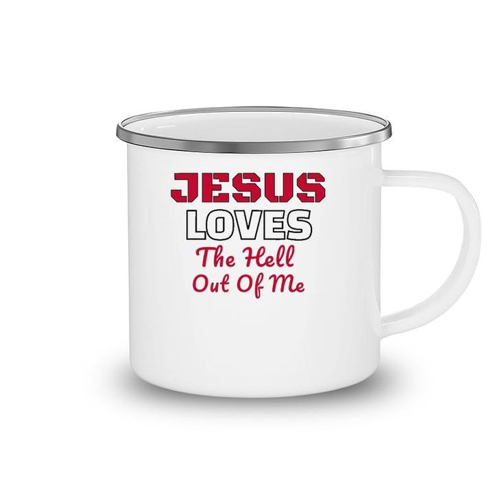 Jesus Loves The Hell Out Of Me Jesus Loves Me Camping Mug